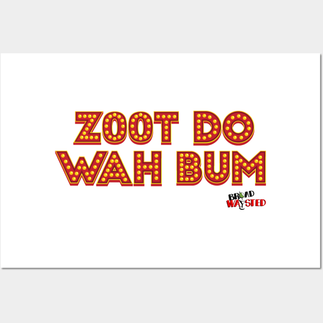 Zoot Do Wah Bum Wall Art by Broadwaysted!